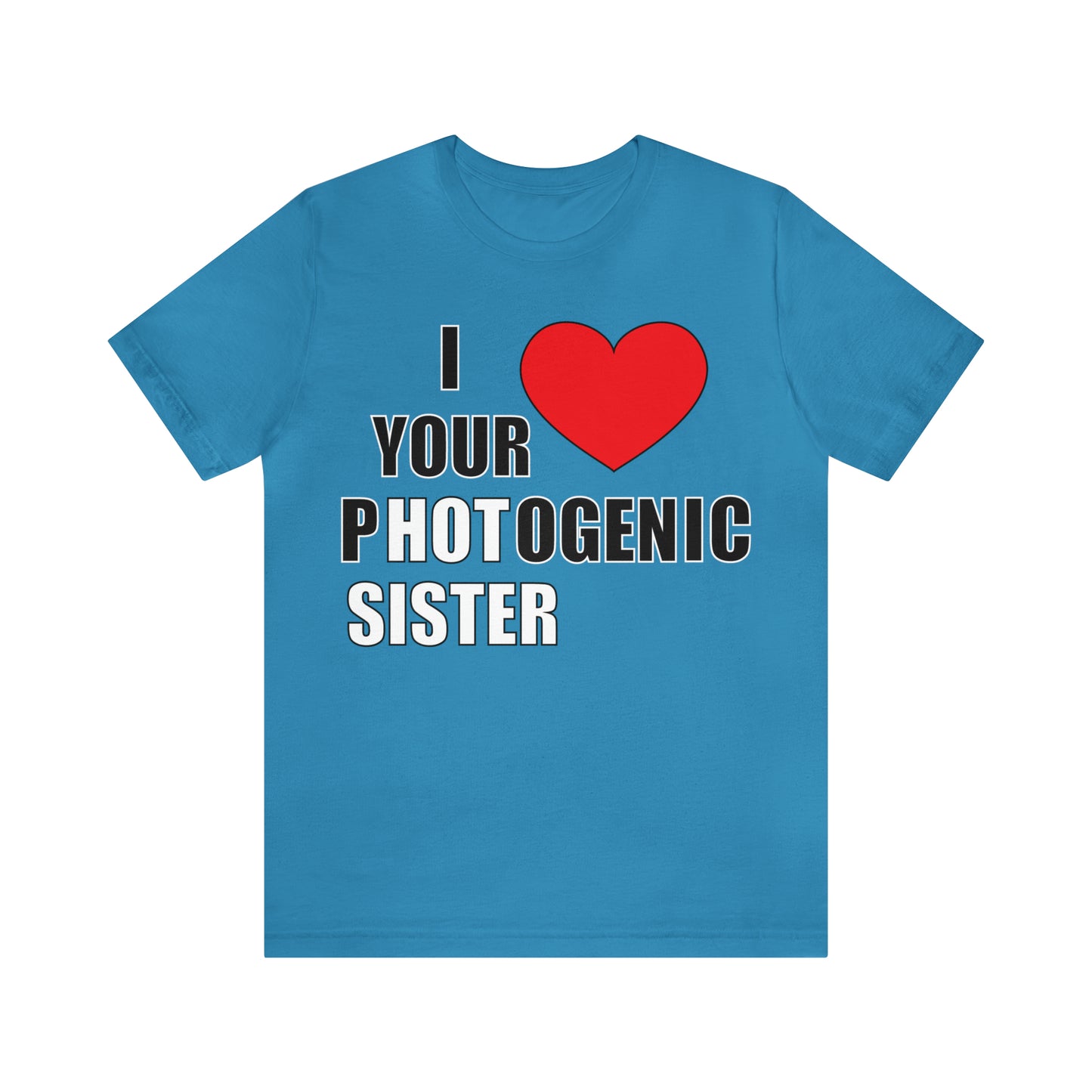 I love your pHOTogenic sister T-Shirt