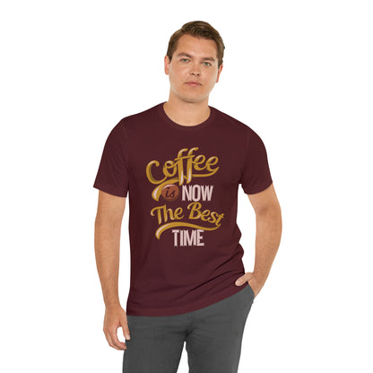 Coffee Is Now The Best Time T-Shirt