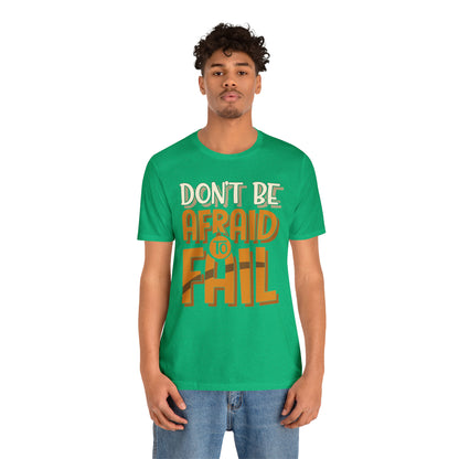 Don't Be Afraid to Fail T-Shirt