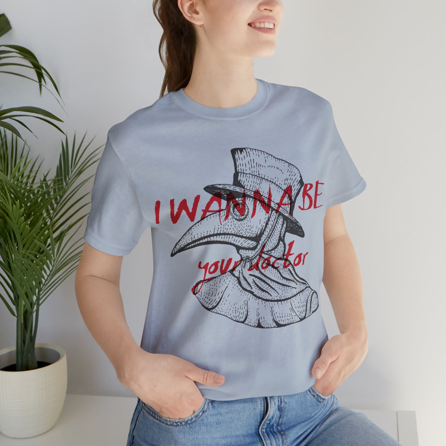 Wanna be your Doctor T-Shirt