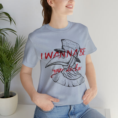 Wanna be your Doctor T-Shirt