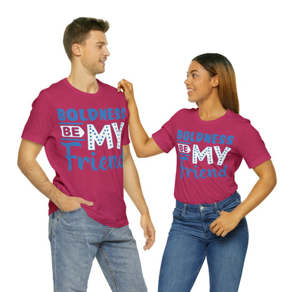 Boldness Be My Friend T-Shirt