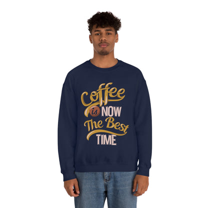 Coffee Is Now The Best Time Crewneck Sweatshirt