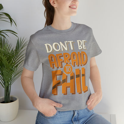 Don't Be Afraid to Fail T-Shirt