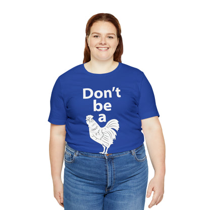 Don't be a chicken T-Shirt