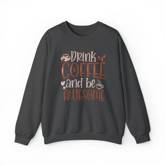 Drink Coffee and Be Awesome Crewneck Sweatshirt