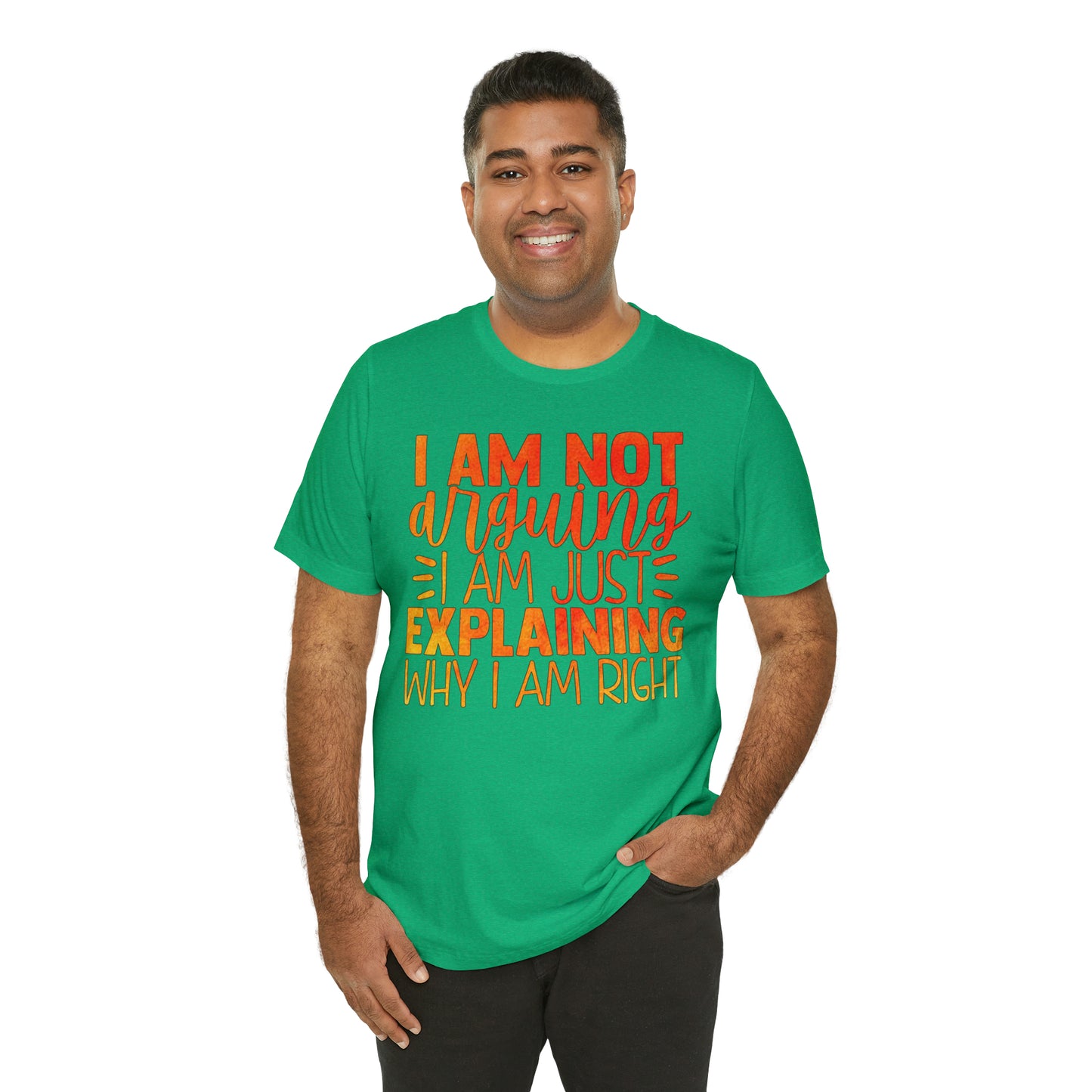 I Am Not Arguing I Am Just Explaining Why I Am Right T-Shirt