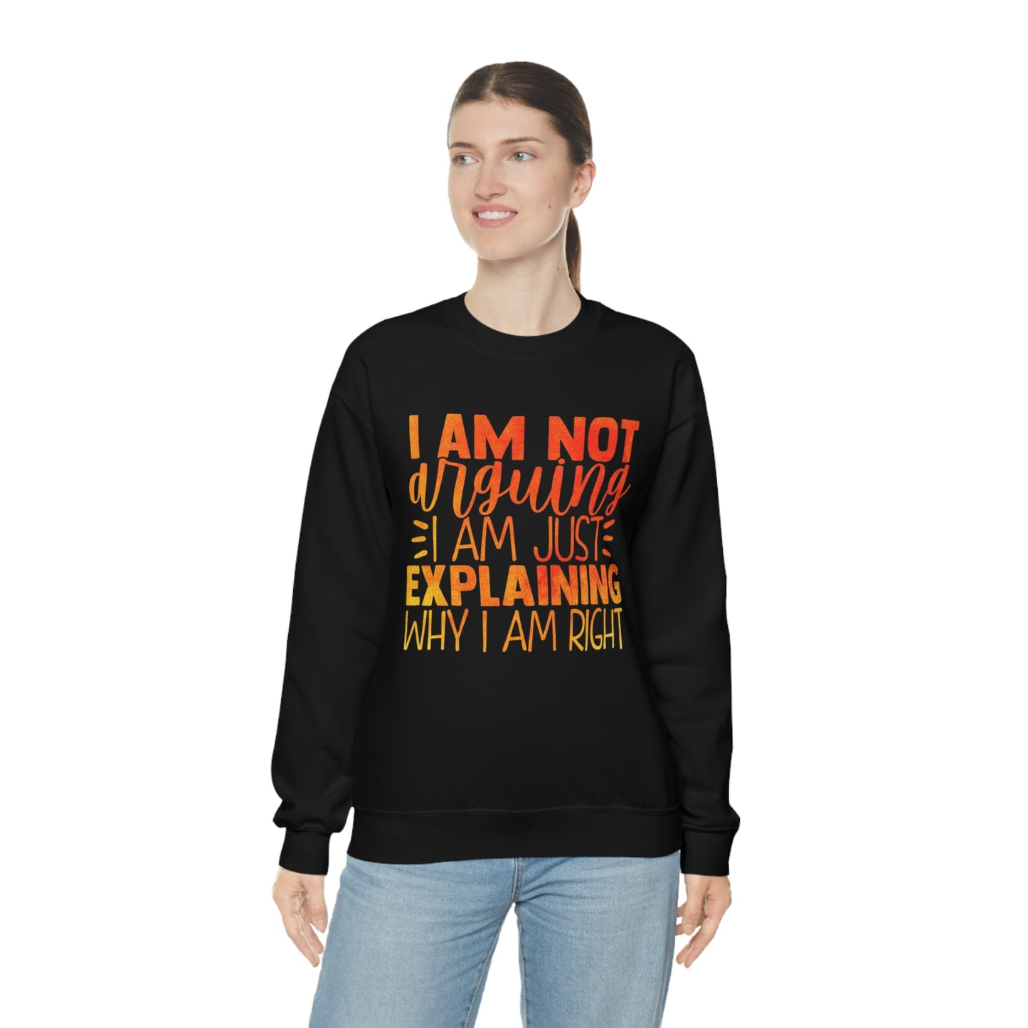 I Am Not Arguing I Am Just Explaining Why I Am Right Crewneck Sweatshirt