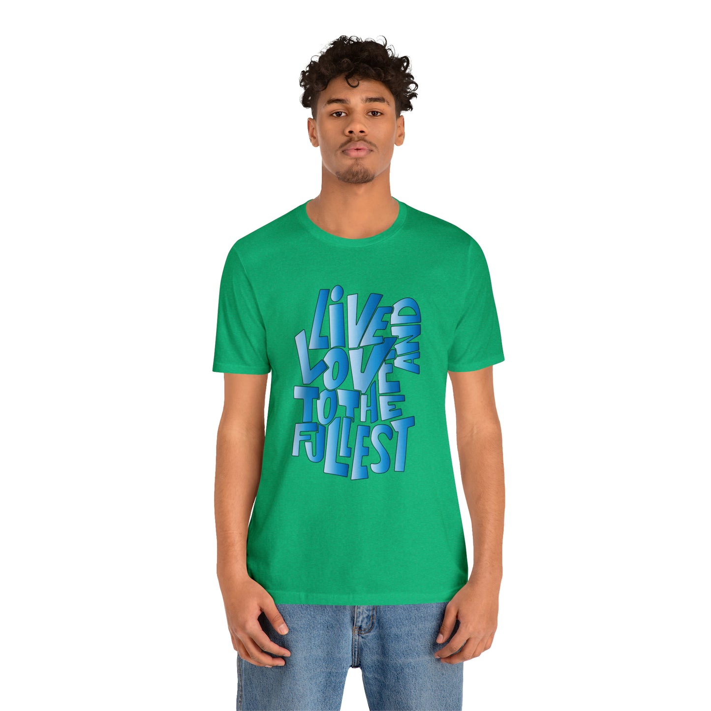 Live and love to the fullest 3 T-Shirt