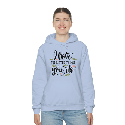 I_love_the_little_things_you_do 1 Hoodie