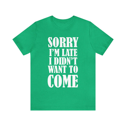 Sorry I'm late T-Shirt