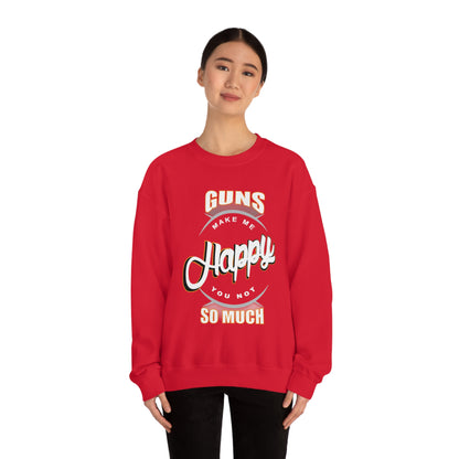 Guns Make me Happy You Not so Much Crewneck Sweatshirt