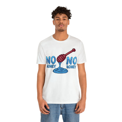 No money _ No honey T-Shirt