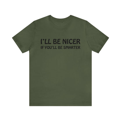 I'll be nicer if you'll be smarter T-Shirt