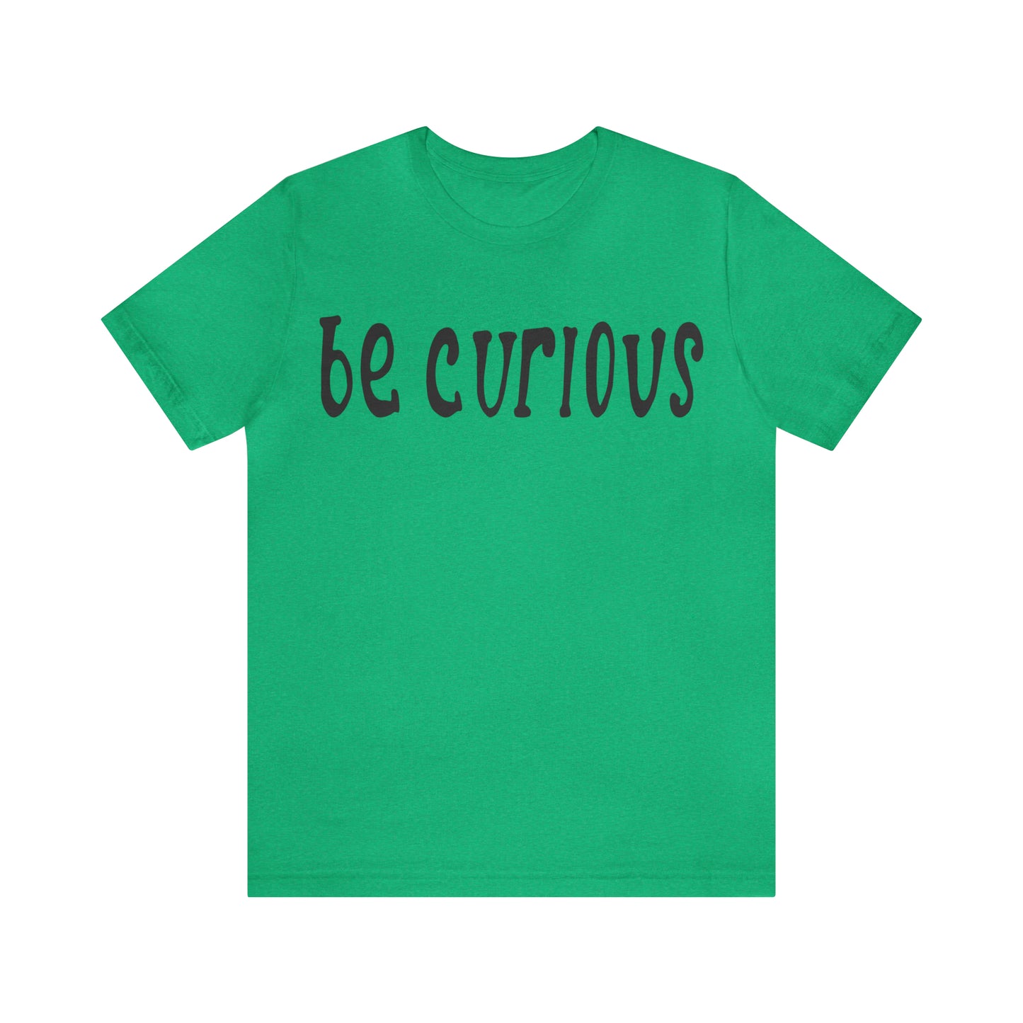 Be curious T-Shirt