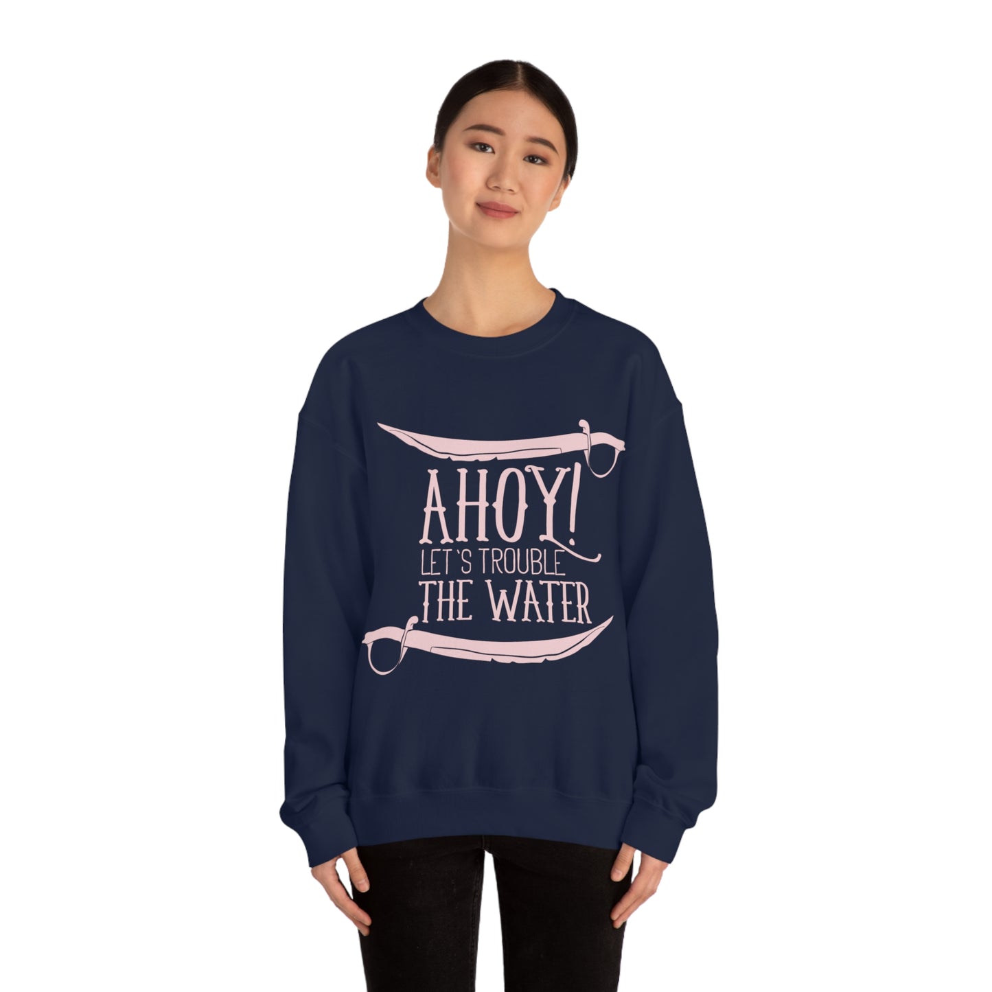 Ahoy! Let's Trouble The Water Crewneck Sweatshirt