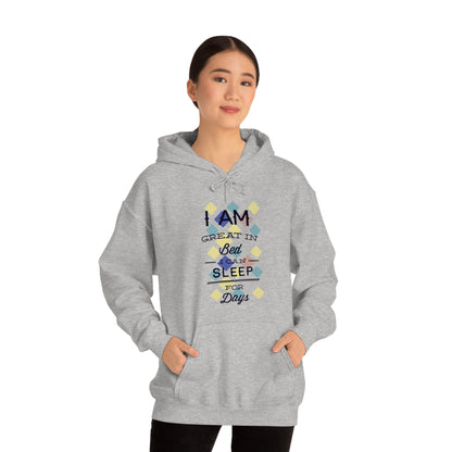 I Am Great in Bed I Can Sleep for Days Hoodie