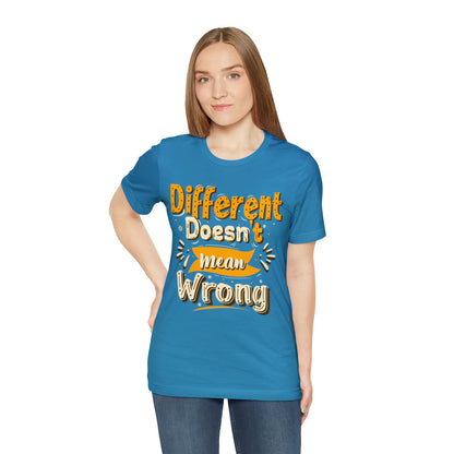 Different Doesn't Mean Wrong T-Shirt