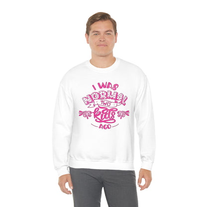 I Was Normal Two Kids Ago Crewneck Sweatshirt