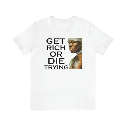 Get rich or die trying T-Shirt