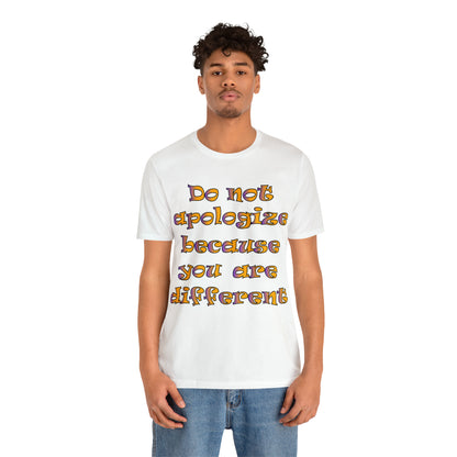 Do Not Apologize Because You Are Different T-Shirt