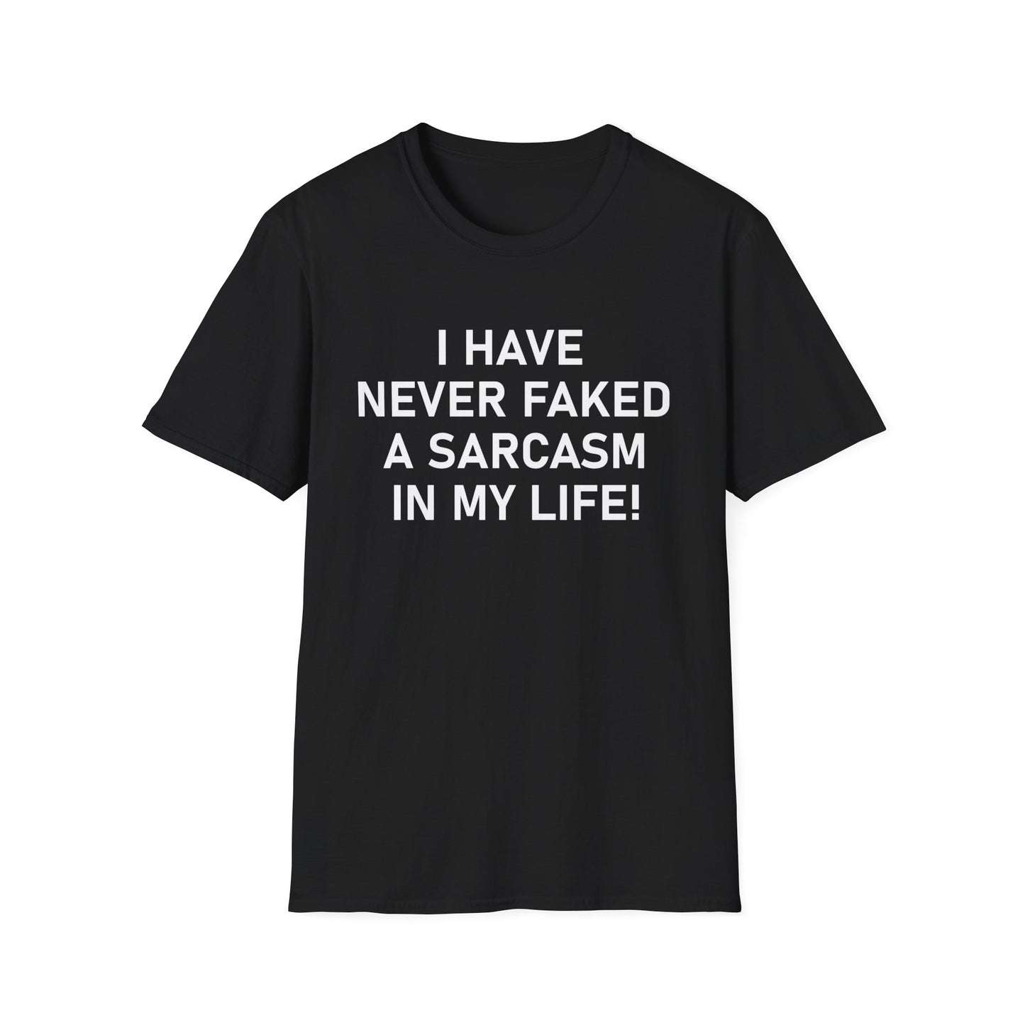 I have never faked a sarcasm T-Shirt