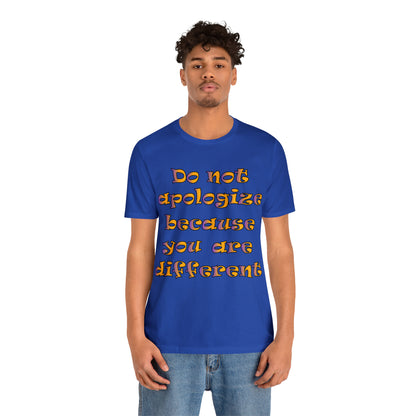 Do Not Apologize Because You Are Different T-Shirt