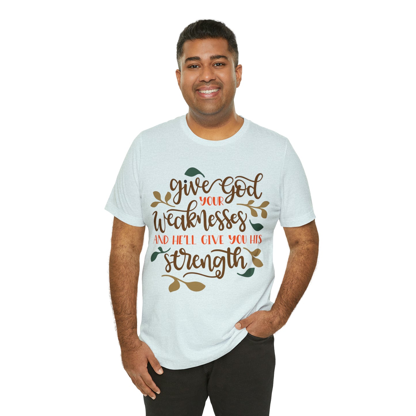 Give_god_your_weakness T-Shirt