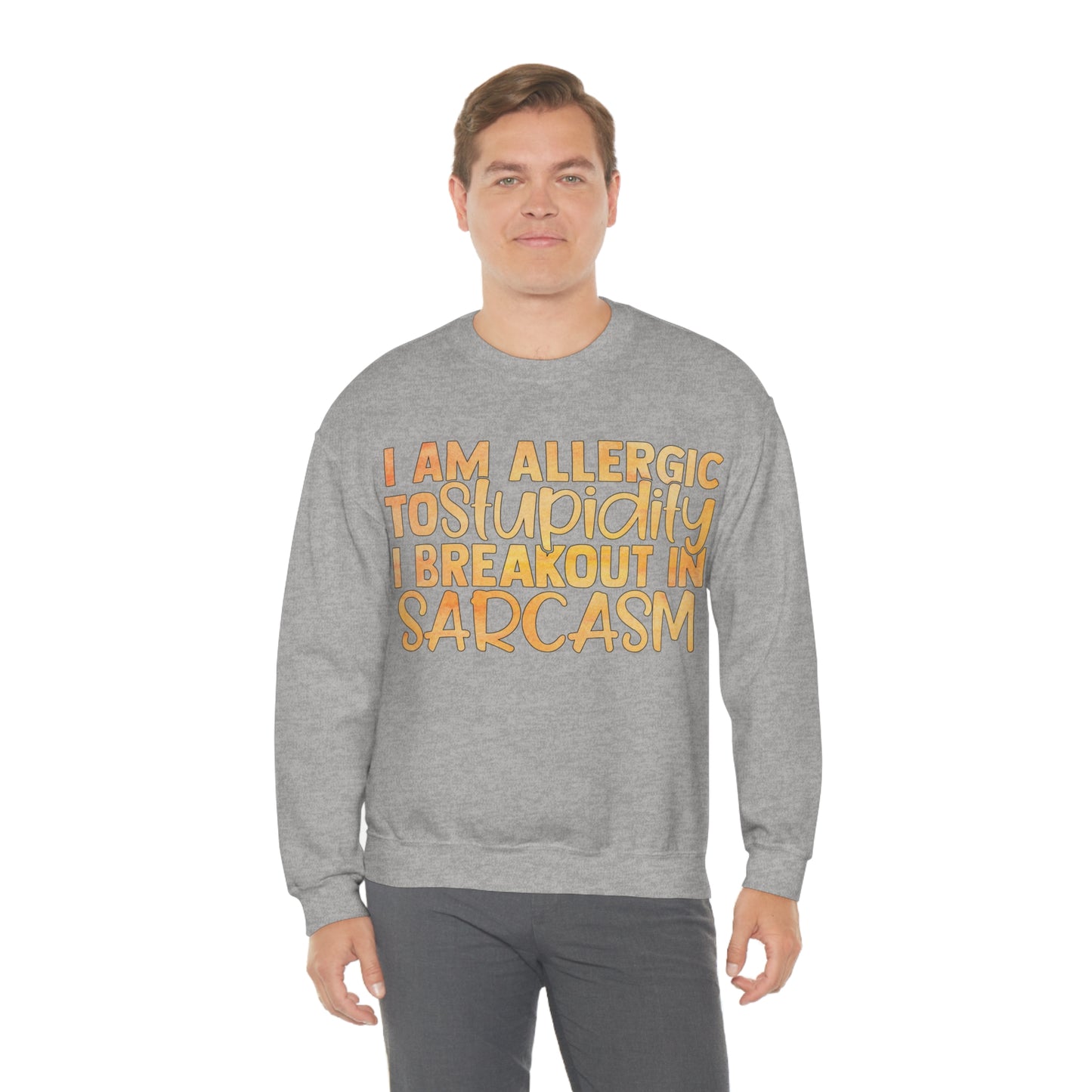 I Am Allergic To Stupidity I Brake Out in Sarcasm Crewneck Sweatshirt