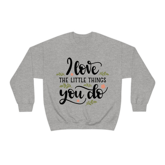 I_love_the_little_things_you_do 1 Crewneck Sweatshirt