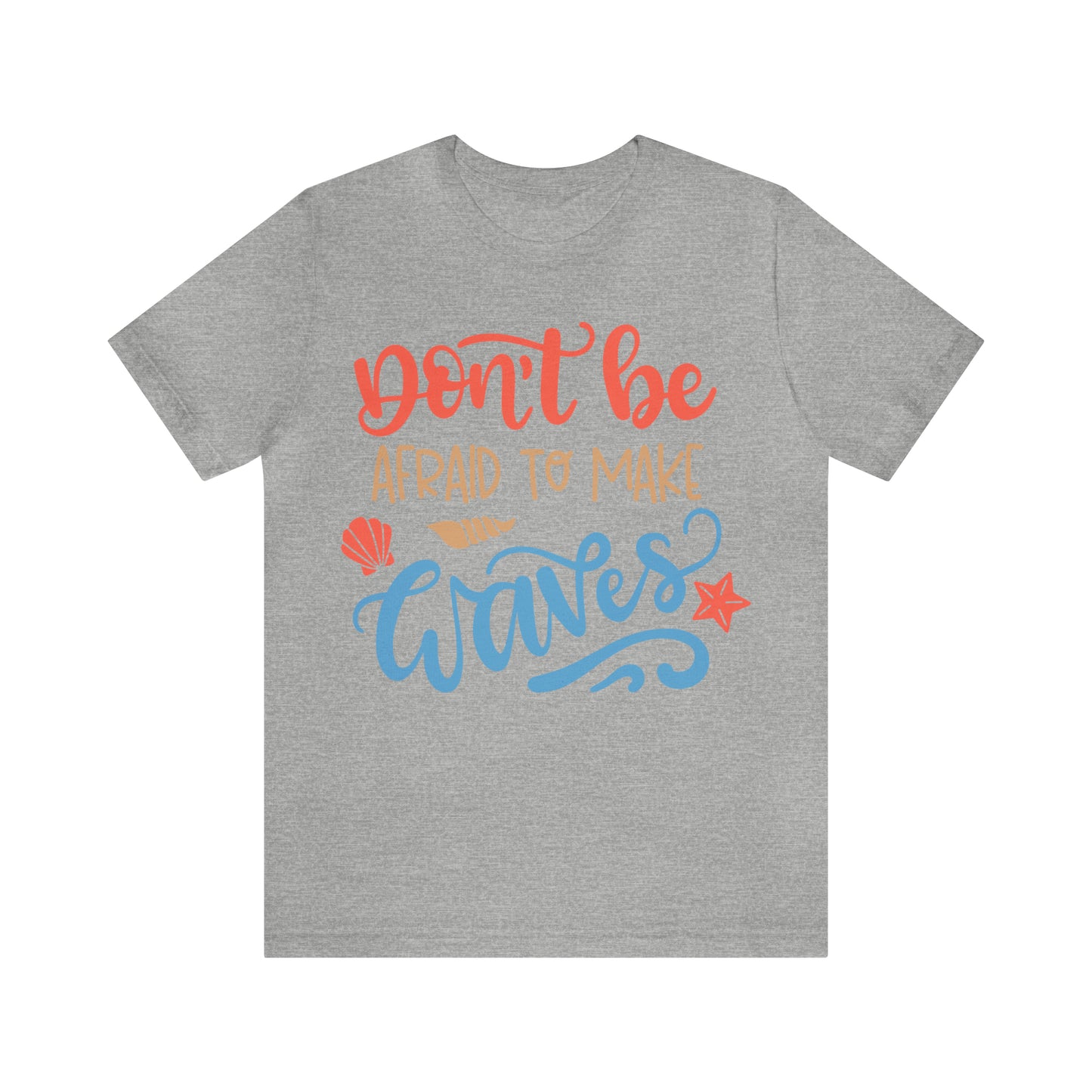 Dont_be_afraid_to_make_waves T-Shirt