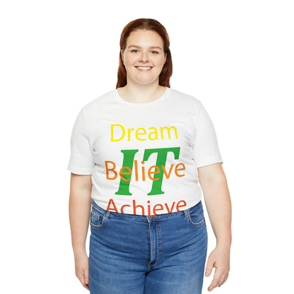 Dream It Believe It Achieve It T-Shirt