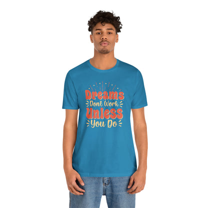 Dreams Don't Work Unless You Do T-Shirt