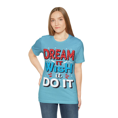 Dream It Wish It Do It T-Shirt