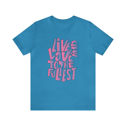 Live and love to the fullest 2 T-Shirt