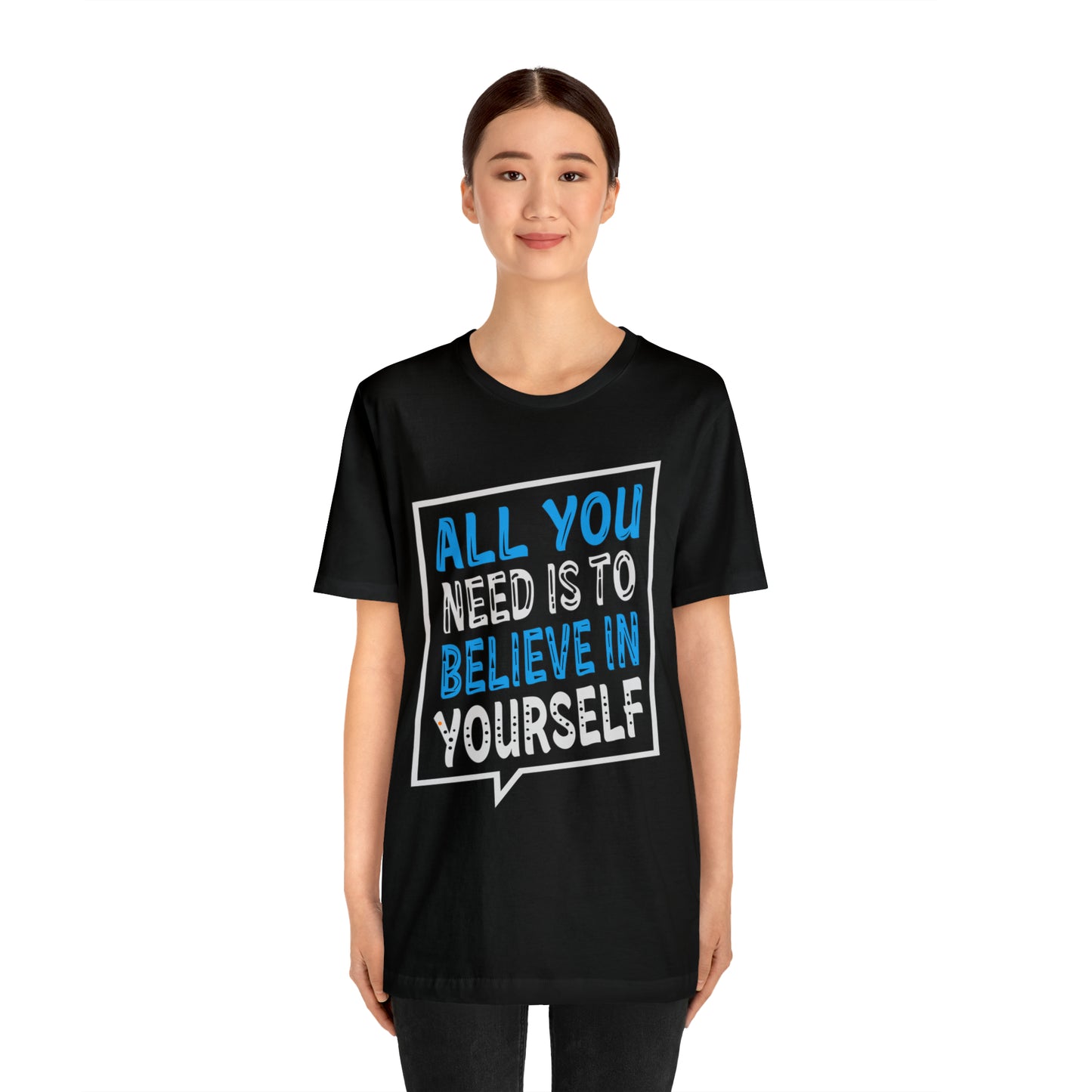 All You Need is To Believe In Yourself T-Shirt