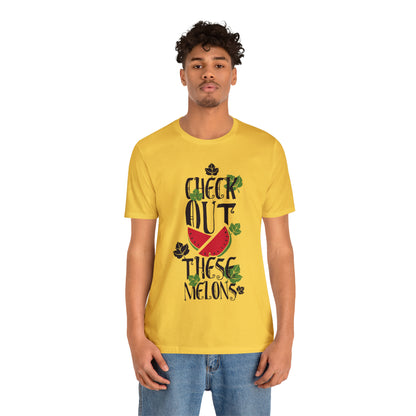 Check Out These Melons T-Shirt