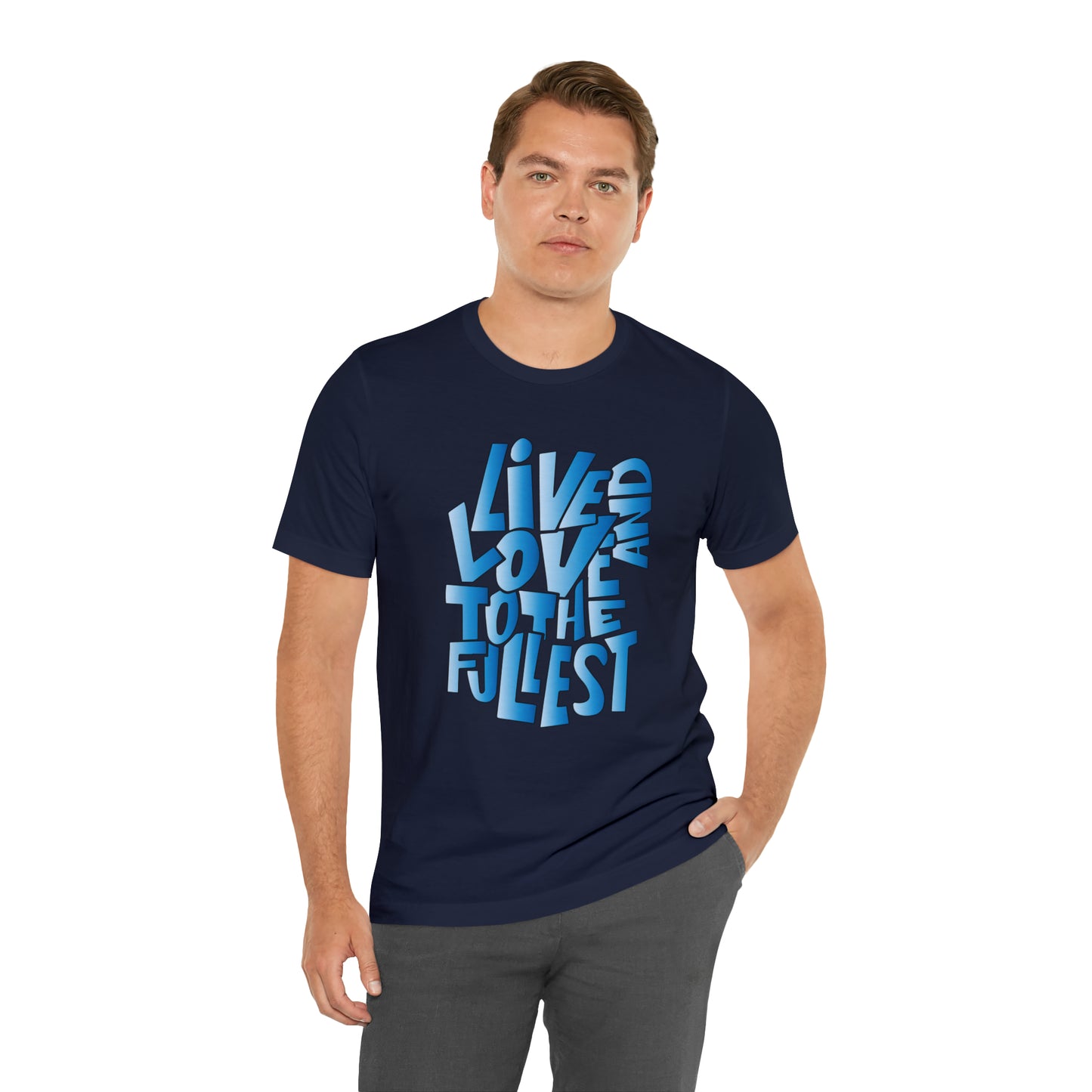 Live and love to the fullest 3 T-Shirt