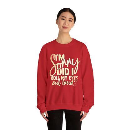 I'm Sorry Did I Roll My Eyes Out Loud Crewneck Sweatshirt