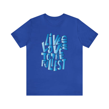 Live and love to the fullest 3 T-Shirt