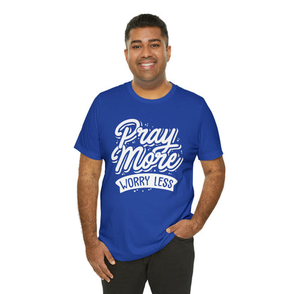 Pray more worry less T-Shirt