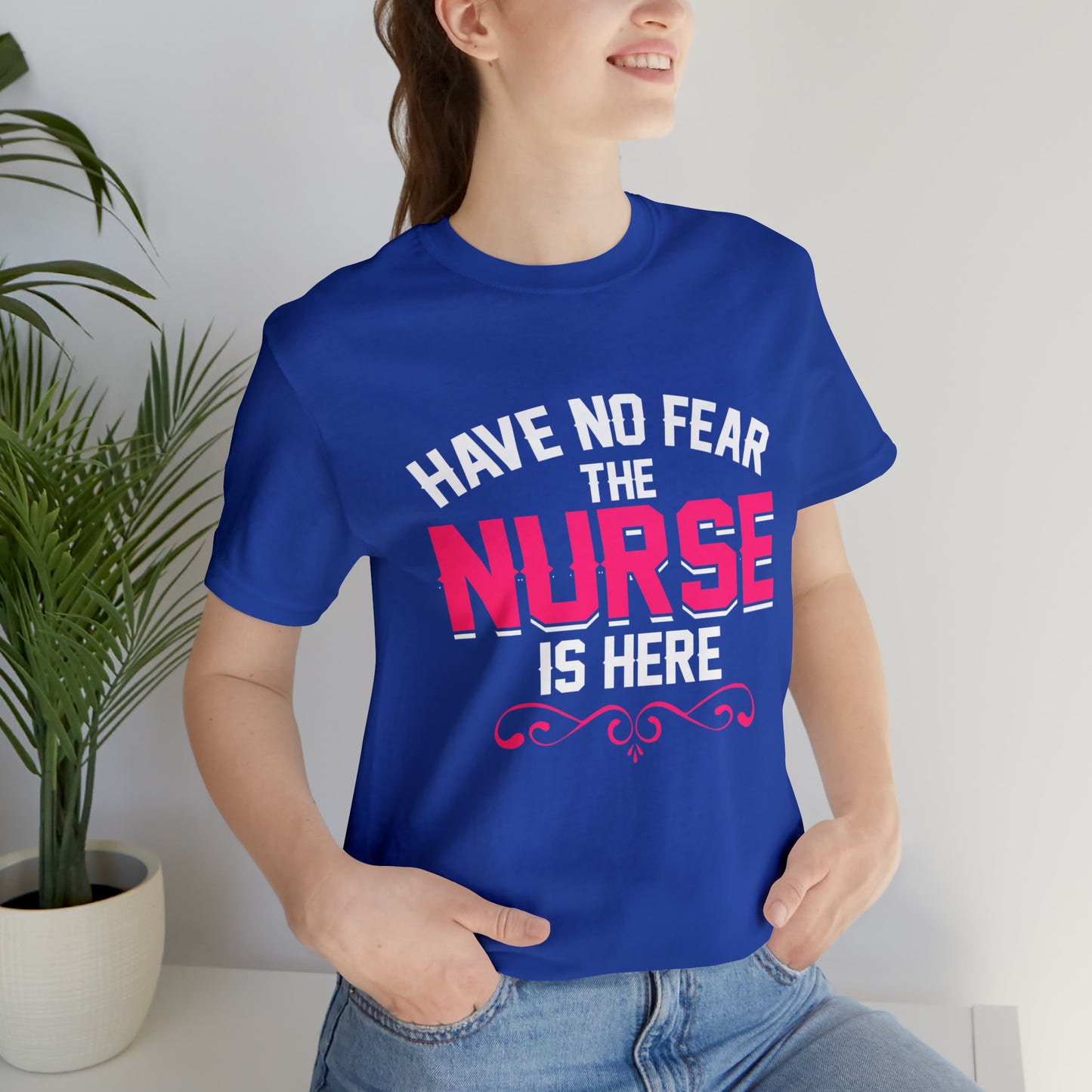 Have no fear the Nurse is here T-Shirt