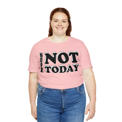 Nope not today T-Shirt