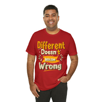 Different Doesn't Mean Wrong T-Shirt