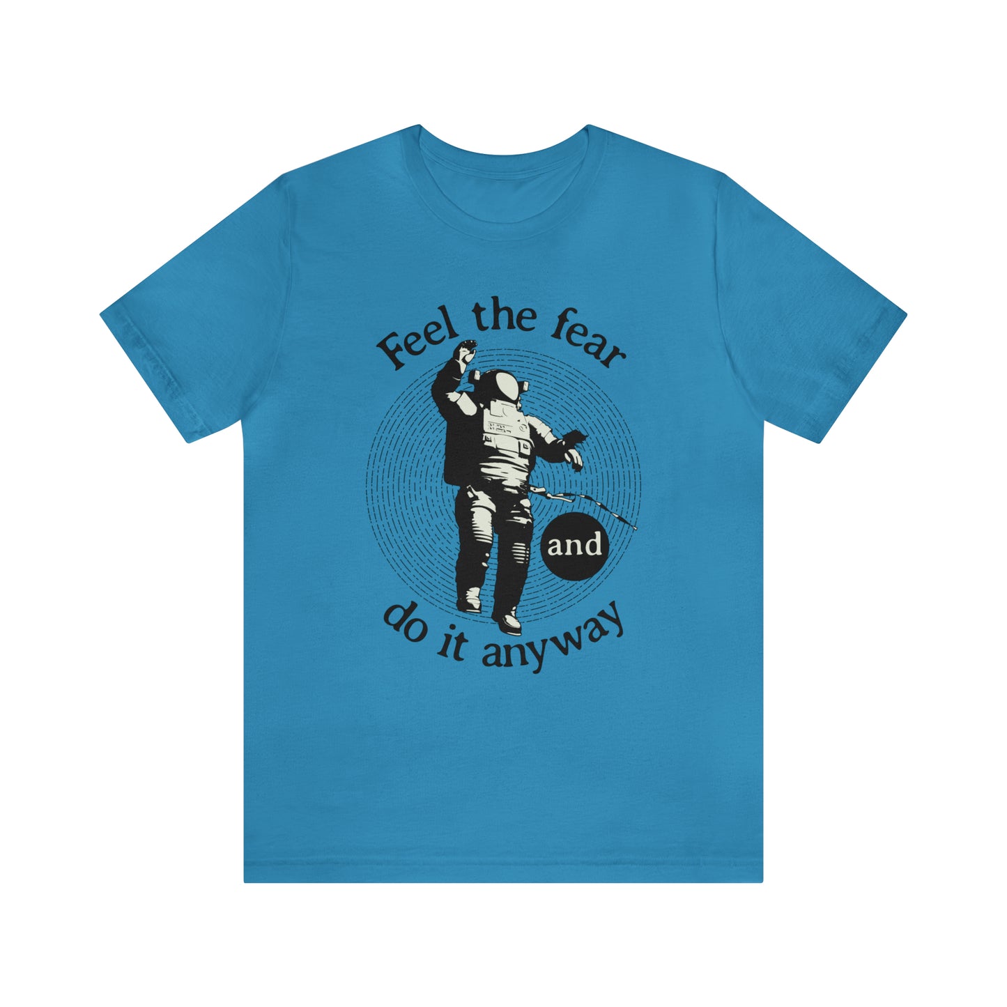 Feel the fear and do it anyway T-Shirt