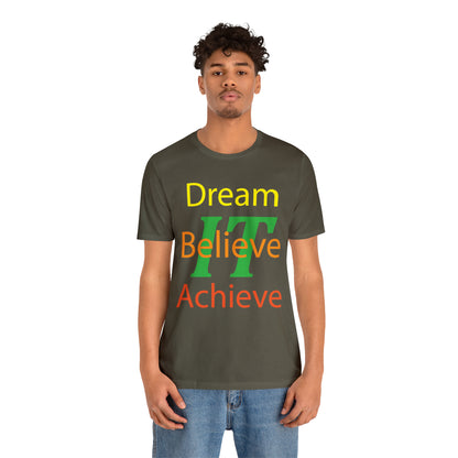 Dream It Believe It Achieve It T-Shirt