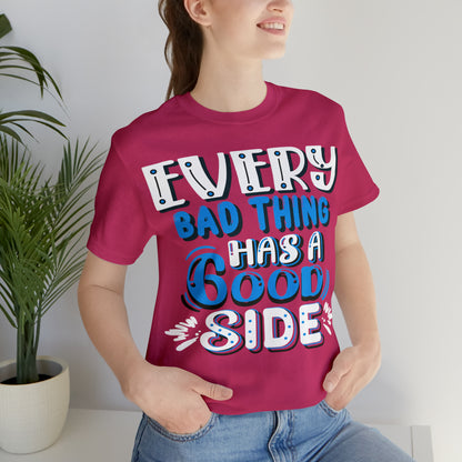 Every Bad Thing Has A Good Side T-Shirt