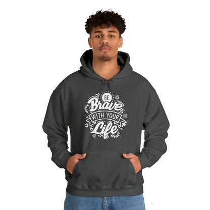 Be brave with your life Hoodie