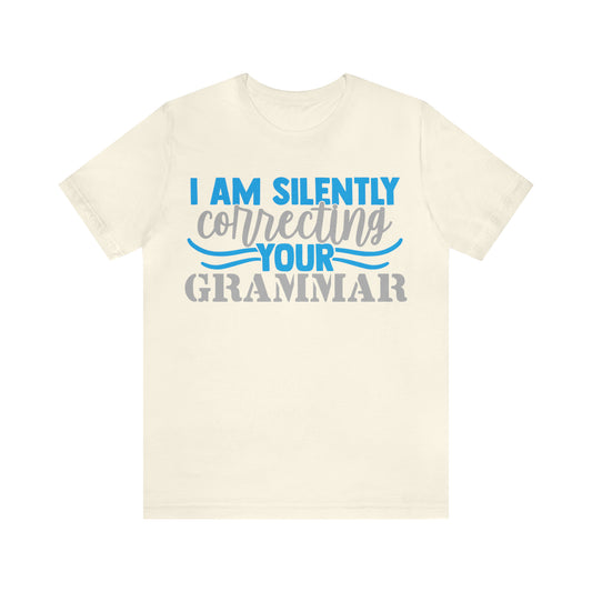 I Am Silently Correcting Your Grammar T-Shirt