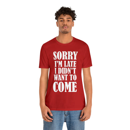 Sorry I'm late T-Shirt